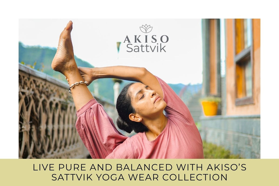 Live Pure And Balanced With Akiso’s Sattvik Yoga Wear Collection