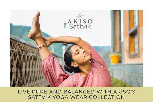 Live Pure And Balanced With Akiso’s Sattvik Yoga Wear Collection